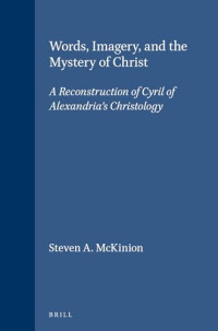 Image of Words, Imagery, and the Mystery of Christ: A Reconstruction of Cyril of Alexandria's Christology