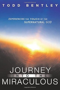 Image of The Journey into the Miraculous: Experiencing the Touch of the Supernatural God