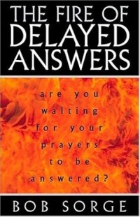 Image of The Fire of Delayed Answers: Are You Waiting for Your Prayers to Be Answered