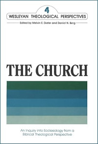 Image of THE CHURCH: An Inquiry into Ecclesiology from a Biblical Theological Perspective (Wesleyan Theological Perspectives Book 4)