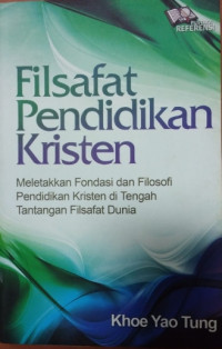 Image of FILSAFAT PENDIDIKAN KRISTEN: Meletakkan Fondasi Dan Filosofi Pendidikan Kristen Di Tengah Tantangan Filsafat Dunia