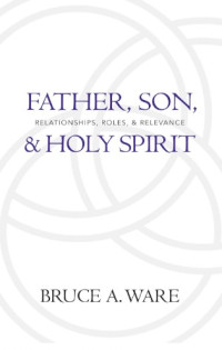 Image of Father, Son, and Holy Spirit: Relationships, Roles, and Relevance