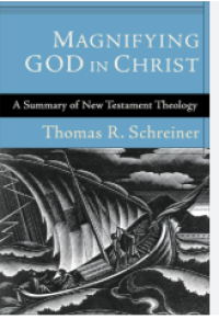 Image of Magnifying God in Christ: A Summary of New Testament Theology
