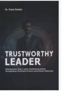 Image of Trustworthy Leader: Memaparkan Unsur-Unsur Pendukung Utama Terwujudnya Pemimpin Kristen yang dapat Dipercaya