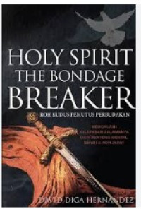 Image of Holy Spirit The Bondae Breaker (roh kudus pemutus perbudakan): mengalami kelepasan selamanya dari benteng mental emosi dan roh jahat