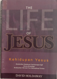 Image of THE LIFE OF YESUS (KEHIDUPAN YESUS): Memberikan Gambaran Utuh Keempat Injil Secara Kronologis Berdasarkan Teks Dari New International Version