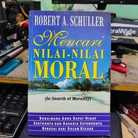 Image of Mencari Nilai-Nilai Moral ( In Search Morality ): Bagaimana Anda dapat hidup seutuhnya dan bahagia sepenuhnya berasal dari dalam keluar